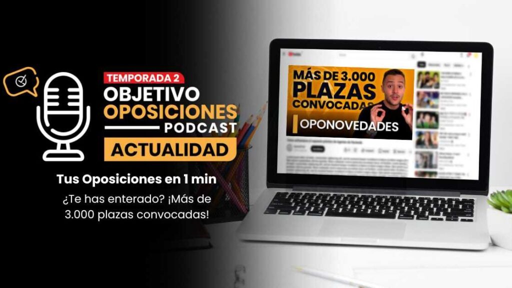 [PODCAST] Las oposiciones en 1 minuto: ¡Más de 3.000 plazas convocadas!