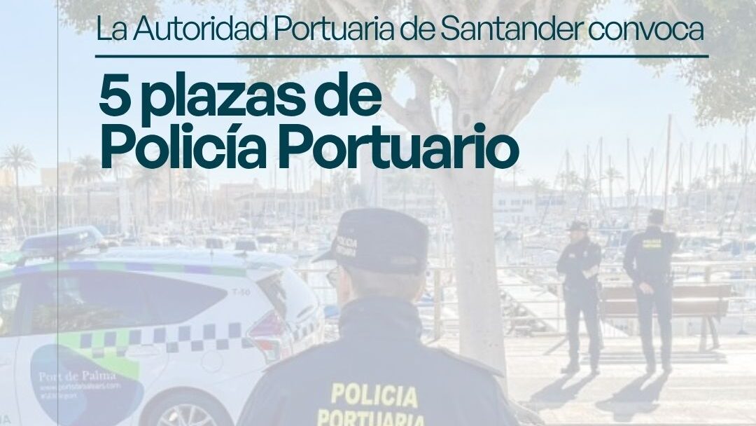 La Autoridad Portuaria de Santander convoca 5 plazas de Policía Portuario
