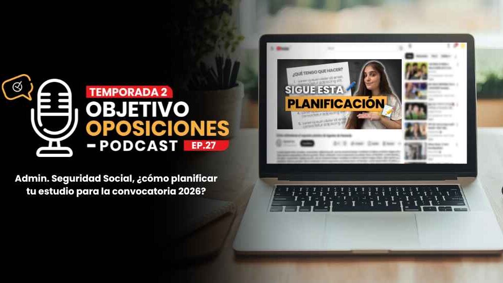 ¡Planifica así el estudio de Administrativo de la SS! [PODCAST] - Blog de Oposiciones 2026